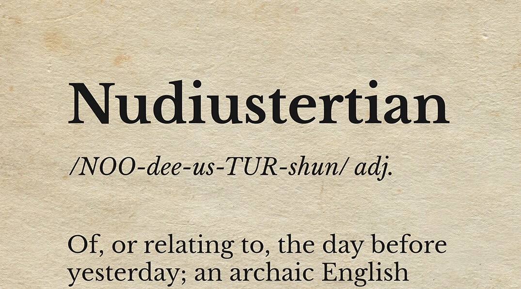 Dictionary-style graphic with the word ‘Nudiustertian’ in bold at the top, followed by the phonetic spelling ‘NOO-dee-us-TUR-shun’ labeled as an adjective. The definition reads: ‘Of, or relating to, the day before yesterday; an archaic English word derived from Latin through French, now rarely used except as a curiosity.’ The bottom right corner includes the credit ‘Obscurious Daily.’